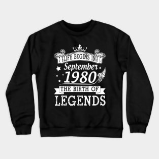 Life Begins In September 1980 The Birth Of Legends Happy Birthday 40 Years Old To Me You Crewneck Sweatshirt